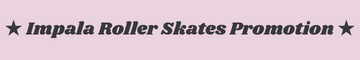★ Impala Roller Skates Promotion ★